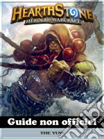 Hearthstone Heroes Of Warcraft Guide Non Officiel. E-book. Formato Mobipocket ebook