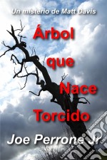 Árbol Que Nace Torcido: Un Misterio De Matt Davis. E-book. Formato Mobipocket