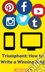 Triumphant: How To Write A Winning Blog. E-book. Formato Mobipocket ebook