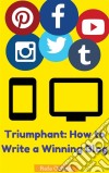 Triumphant: How To Write A Winning Blog. E-book. Formato Mobipocket ebook di Rafa Osuna