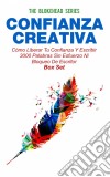 Confianza Creativa: Cómo Liberar Tu Confianza Y Escribir 3000 Palabras Sin Esfuerzo Ni Bloqueo De Escritor. E-book. Formato Mobipocket ebook