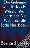 Die Geheime Van Die Joodse Wêreld: Wat Christene Nie Weet Oor Die Jode Nie, Boek 1. E-book. Formato Mobipocket ebook