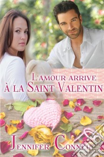 L'amour Arrive À La Saint Valentin. E-book. Formato EPUB ebook di Jennifer Conner