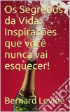 Os Segredos Da Vida: Inspirações Que Você Nunca Vai Esquecer!. E-book. Formato Mobipocket ebook