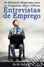 As Melhores Respostas Para As Perguntas Mais Difíceis Em Entrevistas De Emprego. E-book. Formato Mobipocket ebook