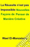 La Réussite N’Est Pas Impossible: Nouvelles Façons De Penser De Manière Créative. E-book. Formato EPUB ebook