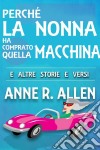 Perché La Nonna Ha Comprato Quella Macchina. E-book. Formato Mobipocket ebook