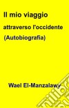 Il Mio Viaggio Attraverso L'occidente (Autobiografia). E-book. Formato EPUB ebook