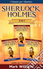 Sherlock Holmes Per Bambini: Il Carbonchio Azzurro, Silver Blaze, La Lega Dei Capelli Rossi. E-book. Formato EPUB ebook