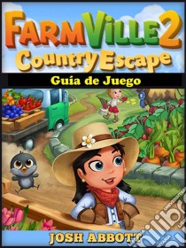 Farmville 2 Country Escape Guía De Juego. E-book. Formato EPUB ebook di Hiddenstuff Entertainment