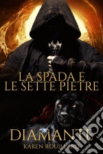 La Spada E Le Sette Pietre - Diamante. E-book. Formato Mobipocket ebook