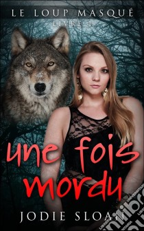 Le Loup Masqué : Une Fois Mordu. E-book. Formato EPUB ebook di Jodie Sloan