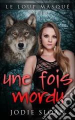 Le Loup Masqué : Une Fois Mordu. E-book. Formato EPUB ebook