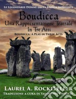 Boudicca, Una Rappresentazione Teatrale In Tre Atti. E-book. Formato Mobipocket ebook