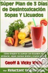 Súper Plan De 3 Días De Desintoxicación Con Sopas Y Licuados. E-book. Formato Mobipocket ebook