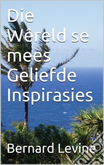 Die Wêreld Se Mees Geliefde Inspirasies. E-book. Formato Mobipocket ebook di Bernard Levine