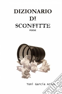 Dizionario Di Sconfitte. E-book. Formato Mobipocket ebook di Toni García Arias