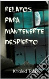 Relatos Para Mantenerte Despierto. E-book. Formato Mobipocket ebook di Khaled Talib