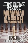 Lecciones De Liderazgo Aprendidas De Muamar Gaddafi. E-book. Formato EPUB ebook