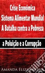 Crise Económica: Sistema Alimentar Mundial – A Batalha Contra A Pobreza, A Poluição E A Corrupção. E-book. Formato Mobipocket ebook