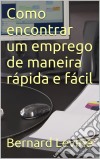 Como Encontrar Um Emprego De Maneira Rápida E Fácil.. E-book. Formato Mobipocket ebook