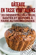 Gâteaux En Tasse Végétaliens : 20 Desserts Délicieux, Santés Et Rapides À Faire Au Micro-Ondes. E-book. Formato Mobipocket ebook