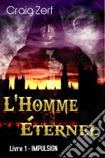 L'homme Éternel - Livre 1 : Impulsion. E-book. Formato EPUB ebook