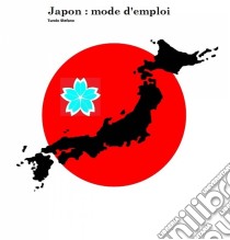 Japon : Mode D'emploi. E-book. Formato Mobipocket ebook di Turolo Stefano