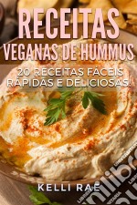 Receitas Veganas De Hummus: 20 Receitas Fáceis, Rápidas E Deliciosas!. E-book. Formato EPUB ebook