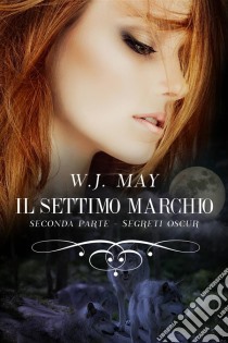 Il Settimo Marchio - Seconda Parte. E-book. Formato Mobipocket ebook di W.J. May