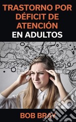 Trastorno Por Déficit De Atención En Adultos. E-book. Formato Mobipocket ebook