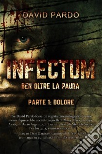 Infectum (Parte I: Dolore). E-book. Formato Mobipocket ebook di David Pardo