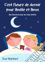 C'est L'heure De Dormir Pour Amélie Et Amos - Des Histoires Pour Les Tout-Petits. E-book. Formato Mobipocket ebook