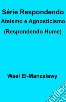 Série Respondendo Ateísmo E Agnosticismo (Respondendo Hume). E-book. Formato EPUB ebook di Wael El