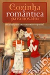 Cozinha Romântica Para Novatos. E-book. Formato Mobipocket ebook di Anna Green