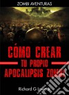 Cómo Crear Tu Propio Apocalipsis Zombi. E-book. Formato EPUB ebook