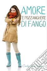 Amore E Pozzanghere Di Fango. E-book. Formato Mobipocket ebook