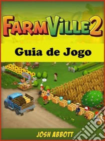 Farmville 2 Guia De Jogo. E-book. Formato EPUB ebook di Hiddenstuff Entertainment