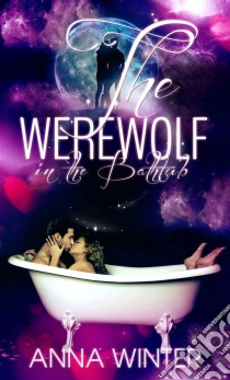 The Werewolf In The Bathtub. E-book. Formato EPUB ebook di Anna Winter