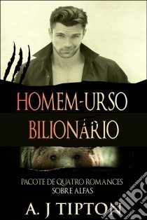 Homem-Urso Bilionário: Pacote De Quatro Romances Sobre Alfas. E-book. Formato EPUB ebook di AJ Tipton