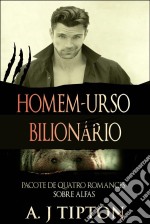 Homem-Urso Bilionário: Pacote De Quatro Romances Sobre Alfas. E-book. Formato Mobipocket ebook