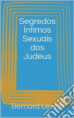 Segredos Íntimos Sexuais Dos Judeus. E-book. Formato EPUB ebook