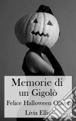 Memorie Di Un Gigolò - Felice Halloween Oliver. E-book. Formato EPUB ebook