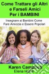 Come Trattare Gli Altri E Farseli Amici Per I Bambini. E-book. Formato EPUB ebook