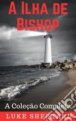 A Ilha De Bishop: A Coleção Completa. E-book. Formato Mobipocket ebook