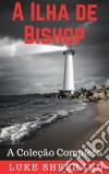 A Ilha De Bishop: A Coleção Completa. E-book. Formato Mobipocket ebook