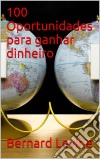 100 Oportunidades Para Ganhar Dinheiro. E-book. Formato Mobipocket ebook