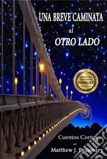 Una Breve Caminata Al Otro Lado. E-book. Formato EPUB ebook di Matthew Pallamary