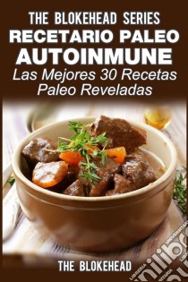 Recetario Paleo Autoinmune: ¡las Mejores 30 Recetas Paleo Reveladas!. E-book. Formato EPUB ebook di The Blokehead