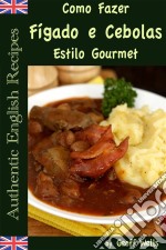 Como Fazer Fígado E Cebolas Estilo Gourmet. E-book. Formato EPUB ebook